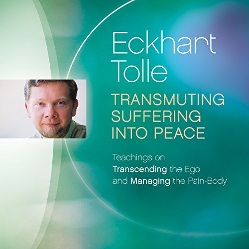 Transmuting suffering into peace - Eckhart Tolle